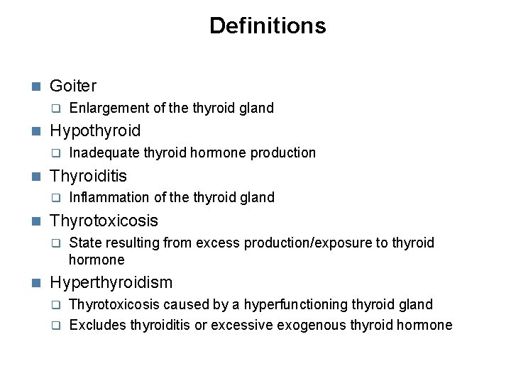 Definitions Goiter Hypothyroid Inflammation of the thyroid gland Thyrotoxicosis Inadequate thyroid hormone production Thyroiditis