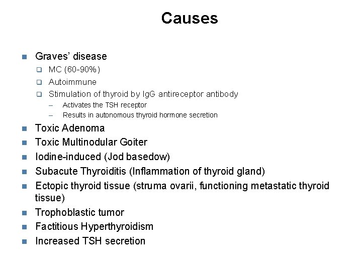 Causes Graves’ disease MC (60 -90%) Autoimmune Stimulation of thyroid by Ig. G antireceptor