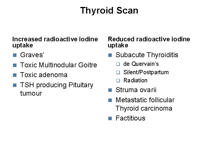 Thyroid Scan Increased radioactive iodine uptake Reduced radioactive iodine uptake Graves’ Toxic Multinodular Goitre