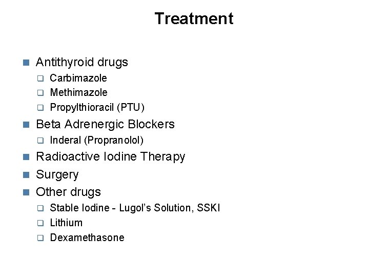 Treatment Antithyroid drugs Carbimazole Methimazole Propylthioracil (PTU) Beta Adrenergic Blockers Inderal (Propranolol) Radioactive Iodine