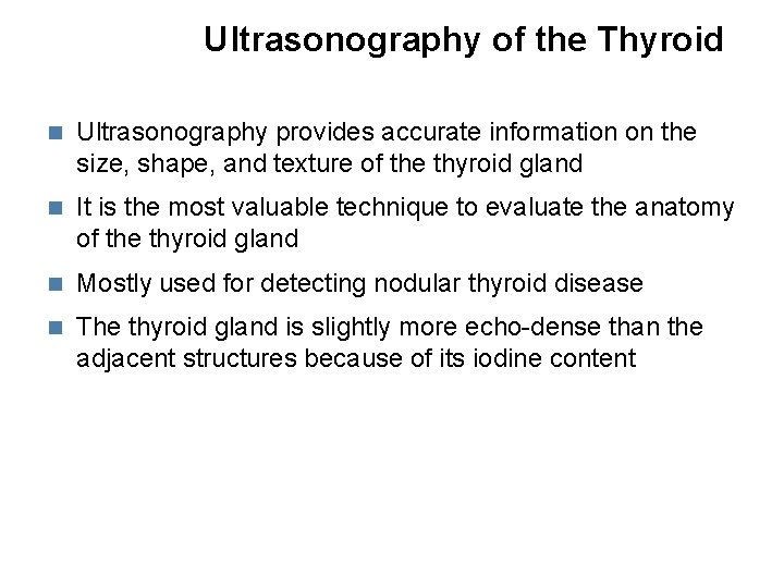 Ultrasonography of the Thyroid Ultrasonography provides accurate information on the size, shape, and texture