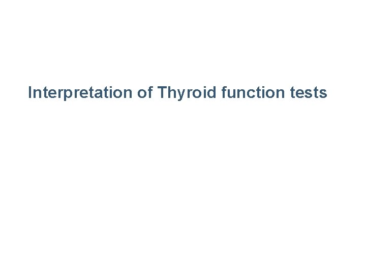 Interpretation of Thyroid function tests 