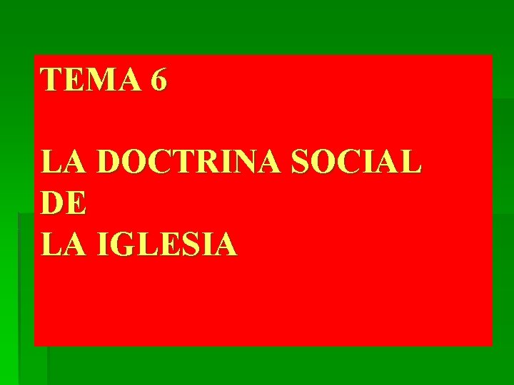 TEMA 6 LA DOCTRINA SOCIAL DE LA IGLESIA 