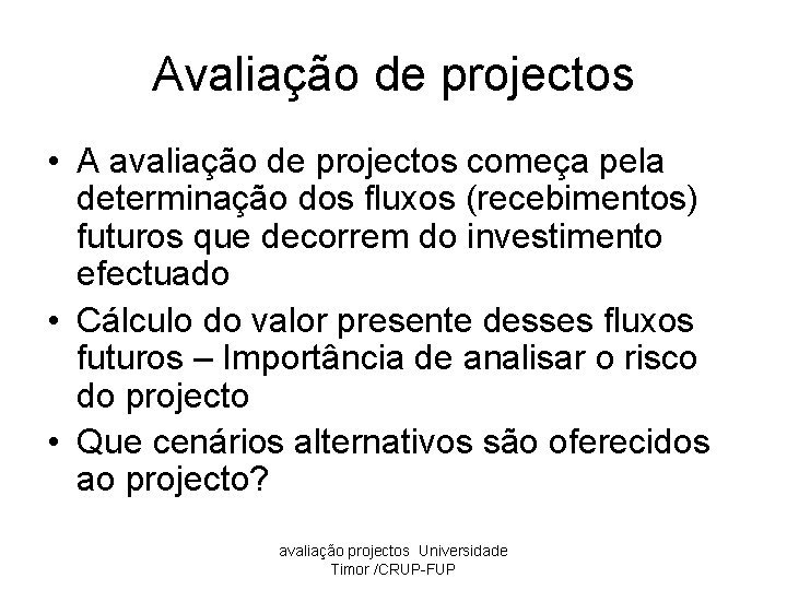 Avaliação de projectos • A avaliação de projectos começa pela determinação dos fluxos (recebimentos)