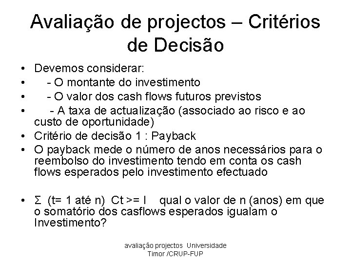 Avaliação de projectos – Critérios de Decisão • Devemos considerar: • - O montante