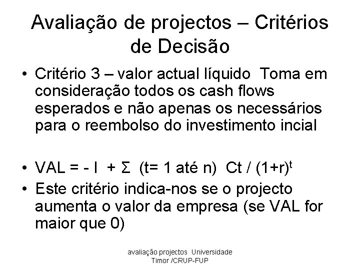 Avaliação de projectos – Critérios de Decisão • Critério 3 – valor actual líquido