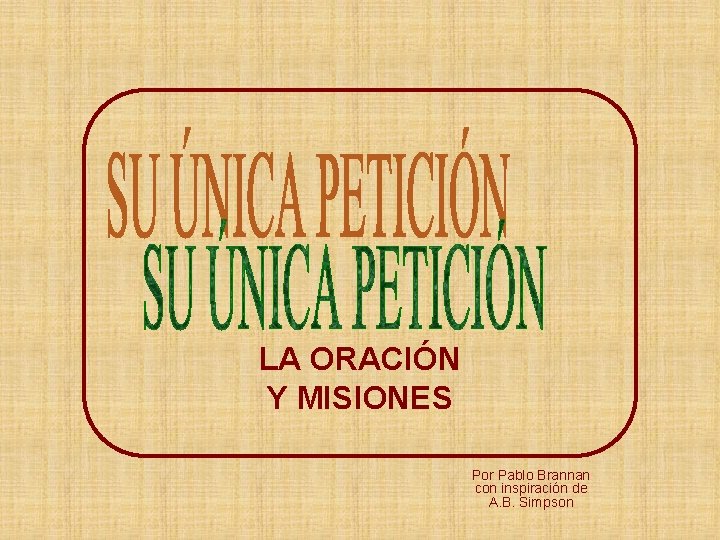 LA ORACIÓN Y MISIONES Por Pablo Brannan con inspiración de A. B. Simpson 