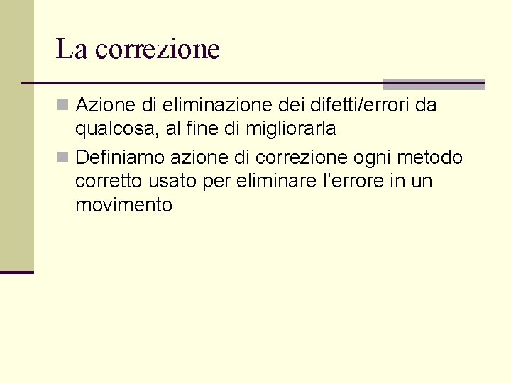 La correzione n Azione di eliminazione dei difetti/errori da qualcosa, al fine di migliorarla