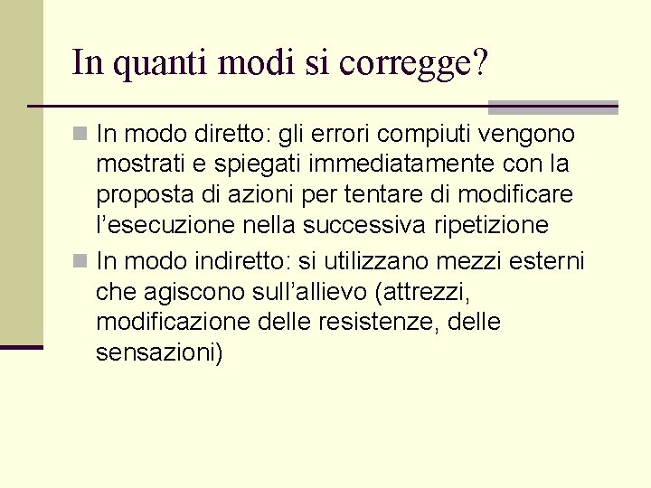 In quanti modi si corregge? n In modo diretto: gli errori compiuti vengono mostrati