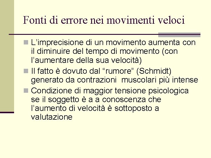 Fonti di errore nei movimenti veloci n L’imprecisione di un movimento aumenta con il