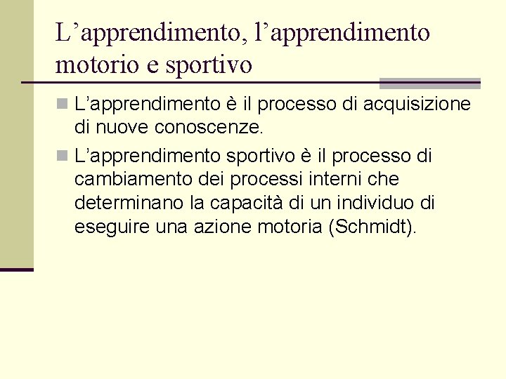 L’apprendimento, l’apprendimento motorio e sportivo n L’apprendimento è il processo di acquisizione di nuove