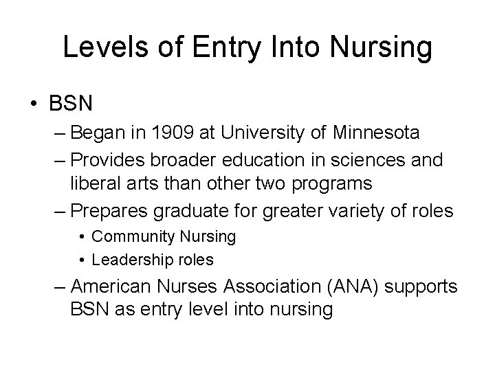 Levels of Entry Into Nursing • BSN – Began in 1909 at University of