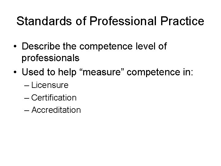 Standards of Professional Practice • Describe the competence level of professionals • Used to