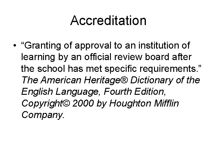 Accreditation • “Granting of approval to an institution of learning by an official review