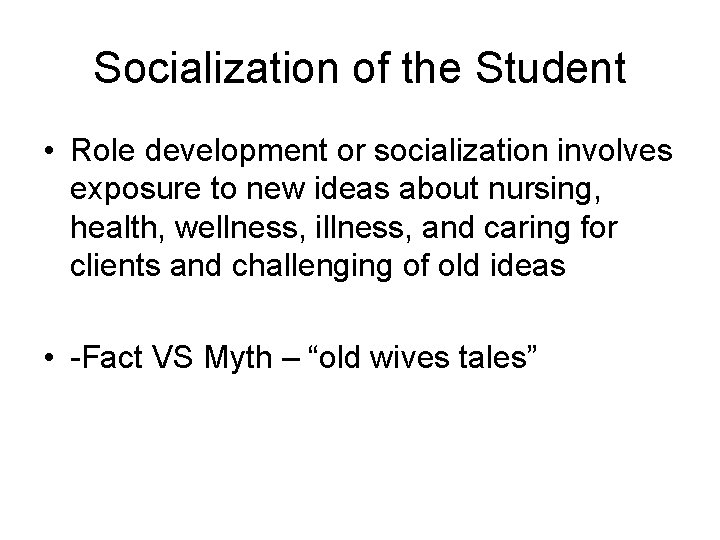 Socialization of the Student • Role development or socialization involves exposure to new ideas