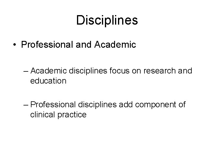 Disciplines • Professional and Academic – Academic disciplines focus on research and education – Disciplines • Professional and Academic – Academic disciplines focus on research and education –
