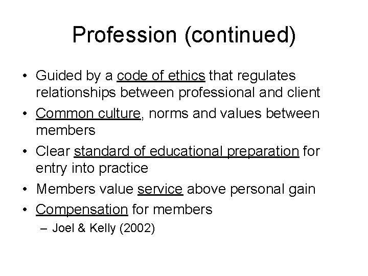 Profession (continued) • Guided by a code of ethics that regulates relationships between professional