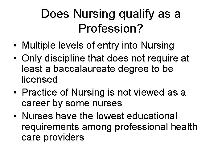 Does Nursing qualify as a Profession? • Multiple levels of entry into Nursing • Does Nursing qualify as a Profession? • Multiple levels of entry into Nursing •