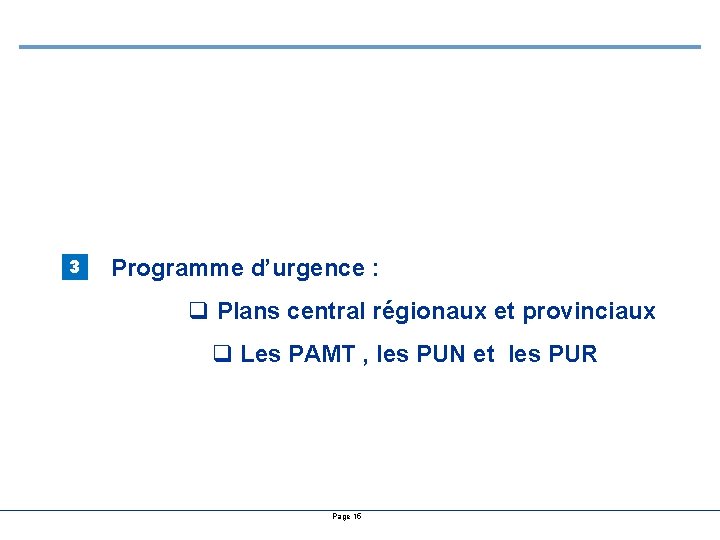3 Programme d’urgence : q Plans central régionaux et provinciaux q Les PAMT ,