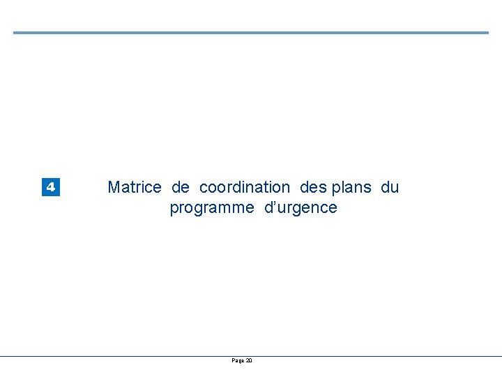 4 Matrice de coordination des plans du programme d’urgence Page 20 