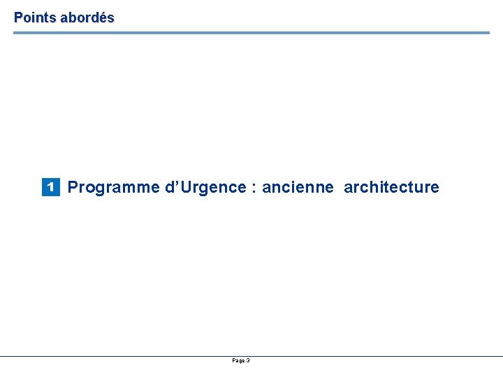 Points abordés 1 Programme d’Urgence : ancienne architecture Page 3 Points abordés 1 Programme d’Urgence : ancienne architecture Page 3