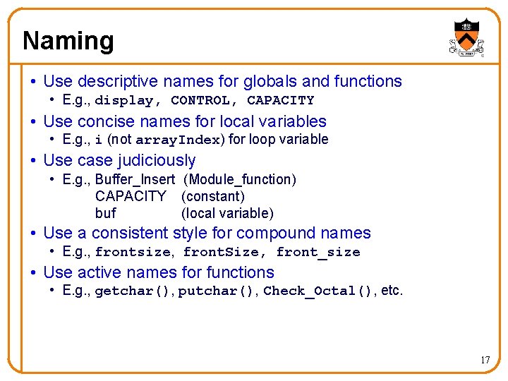 Naming • Use descriptive names for globals and functions • E. g. , display,