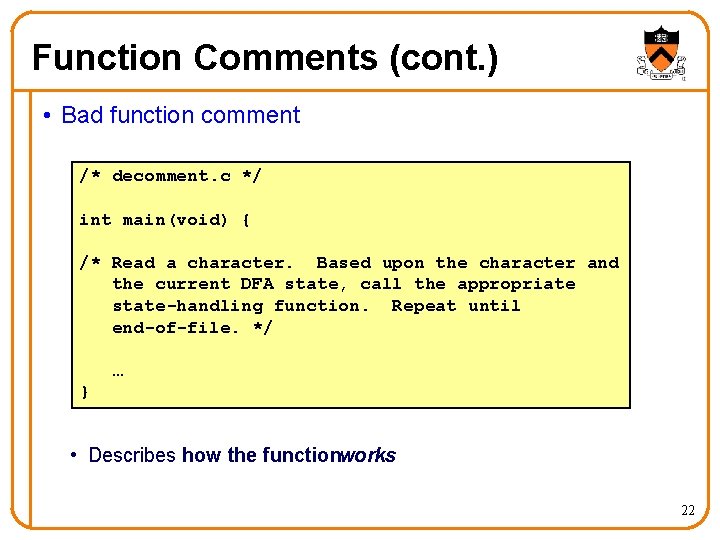 Function Comments (cont. ) • Bad function comment /* decomment. c */ int main(void)