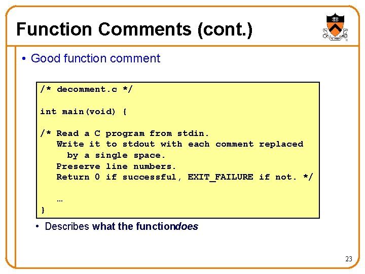 Function Comments (cont. ) • Good function comment /* decomment. c */ int main(void)