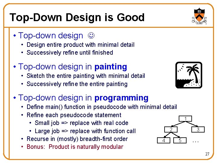 Top-Down Design is Good • Top-down design • Design entire product with minimal detail