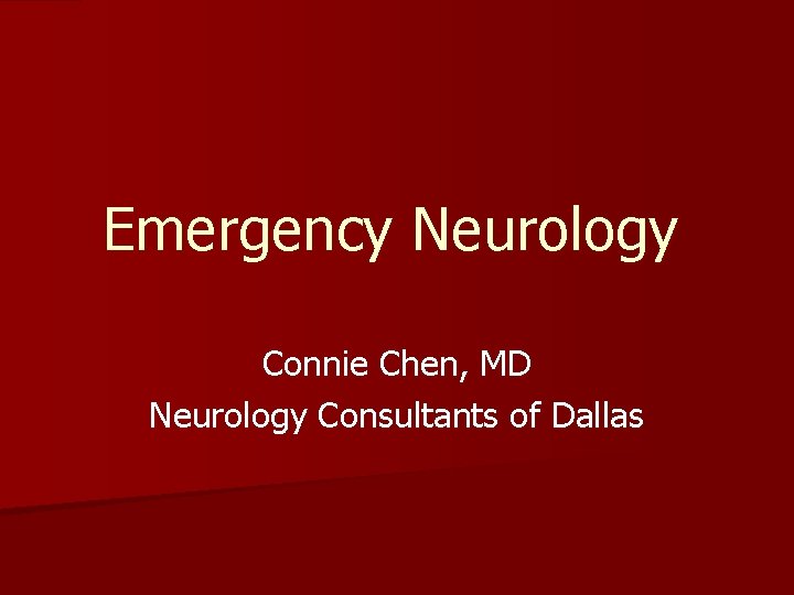 Emergency Neurology Connie Chen, MD Neurology Consultants of Dallas 