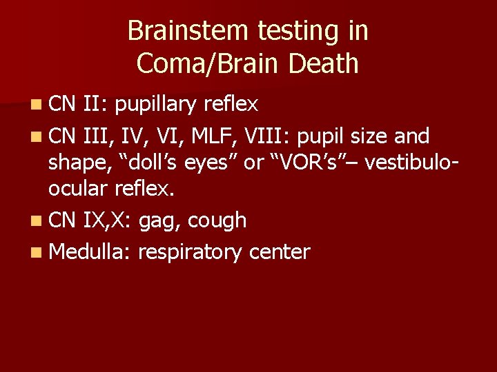 Brainstem testing in Coma/Brain Death n CN II: pupillary reflex n CN III, IV,