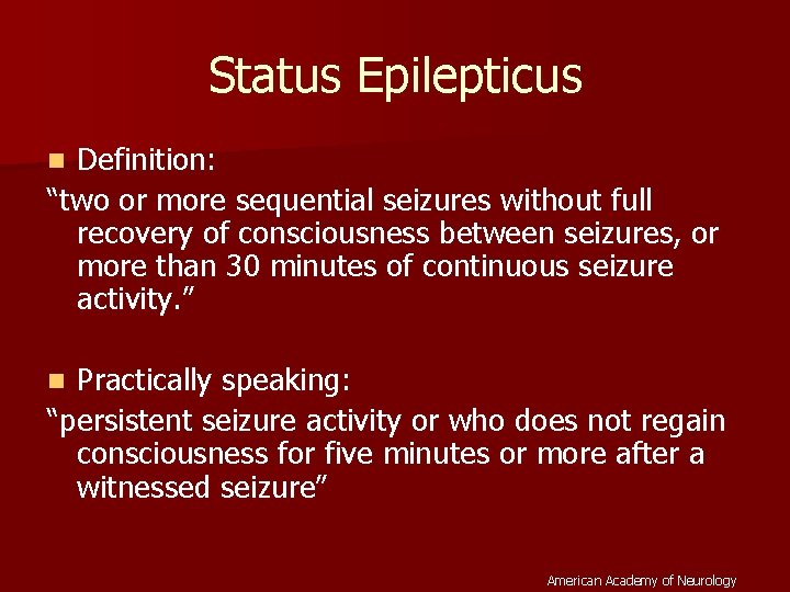 Status Epilepticus Definition: “two or more sequential seizures without full recovery of consciousness between