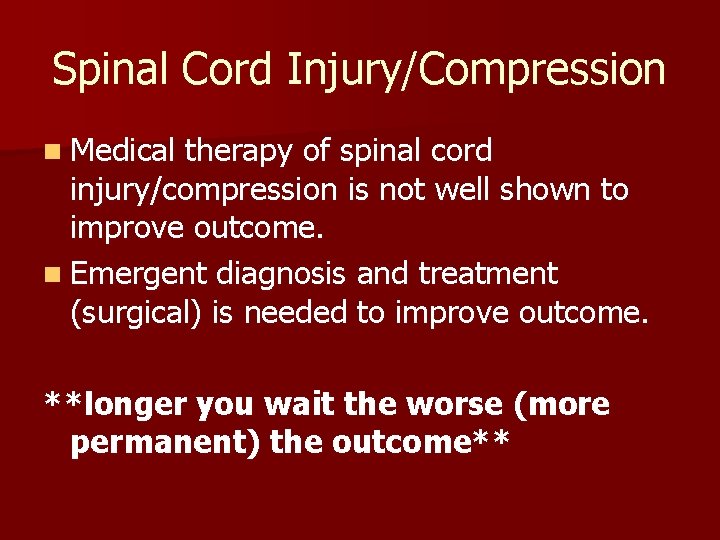 Spinal Cord Injury/Compression n Medical therapy of spinal cord injury/compression is not well shown