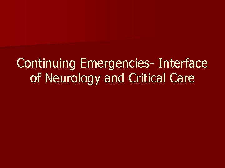 Continuing Emergencies- Interface of Neurology and Critical Care 