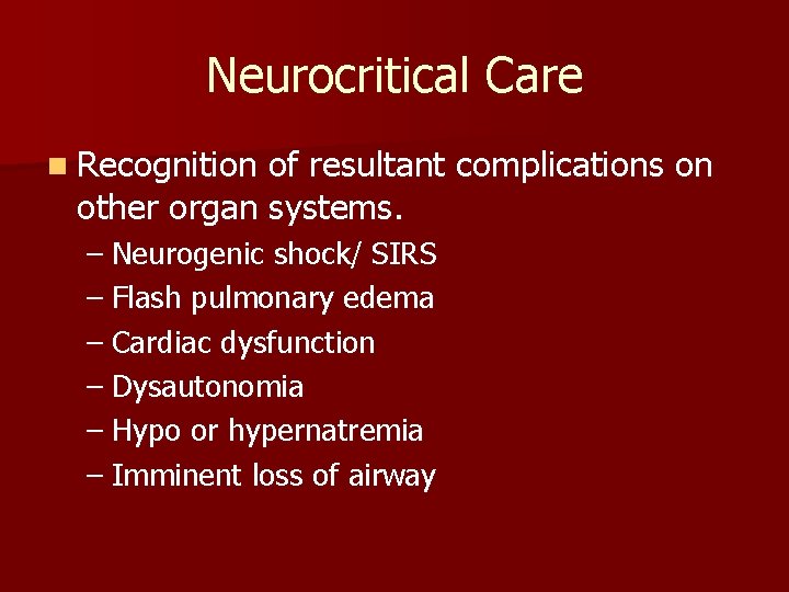 Neurocritical Care n Recognition of resultant complications on other organ systems. – Neurogenic shock/