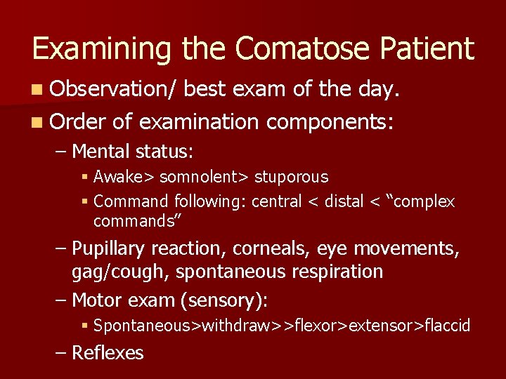 Examining the Comatose Patient n Observation/ best exam of the day. n Order of