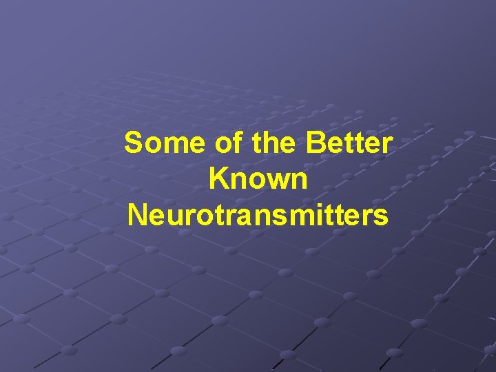 Some of the Better Known Neurotransmitters 