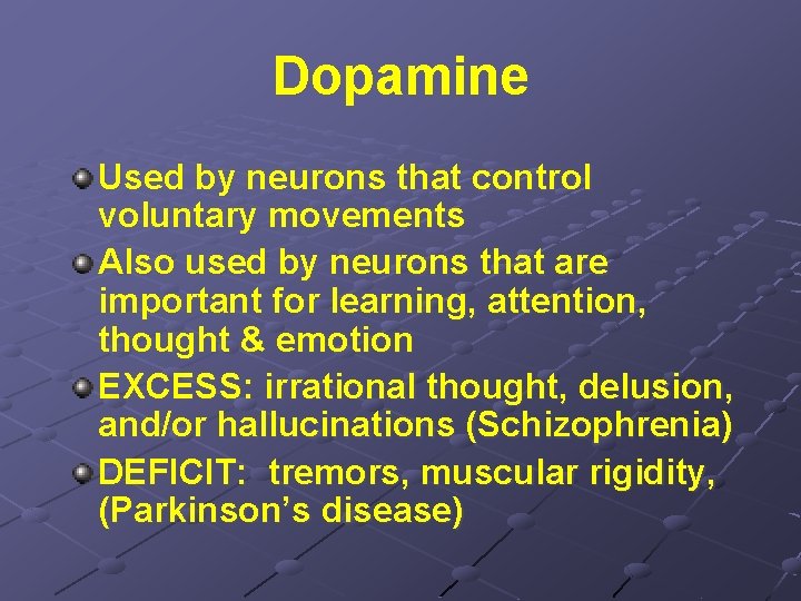 Dopamine Used by neurons that control voluntary movements Also used by neurons that are