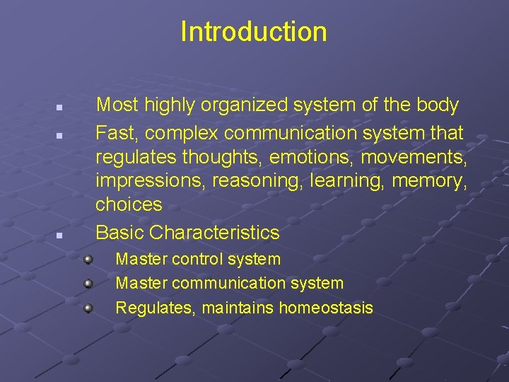 Introduction n Most highly organized system of the body Fast, complex communication system that