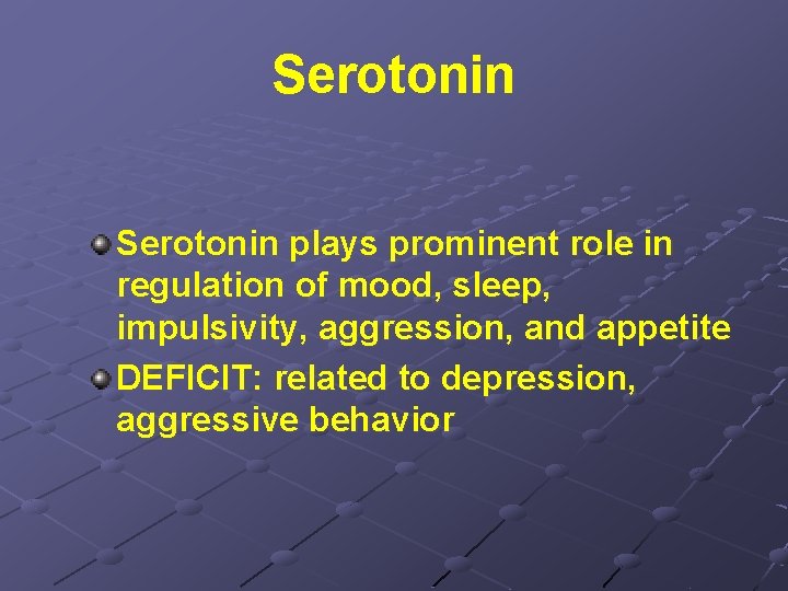 Serotonin plays prominent role in regulation of mood, sleep, impulsivity, aggression, and appetite DEFICIT: