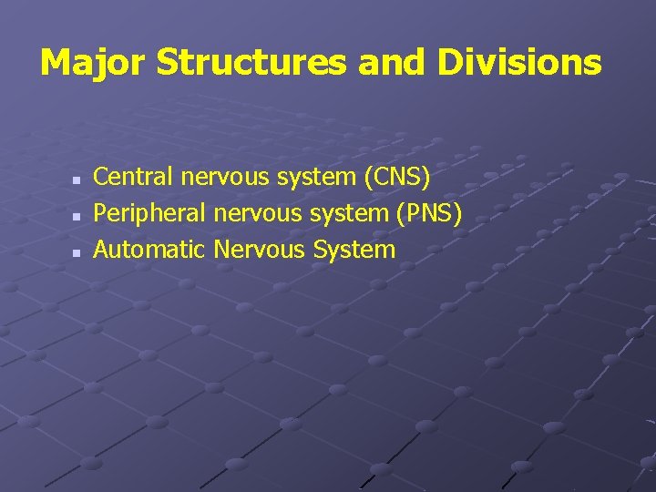 Major Structures and Divisions n n n Central nervous system (CNS) Peripheral nervous system