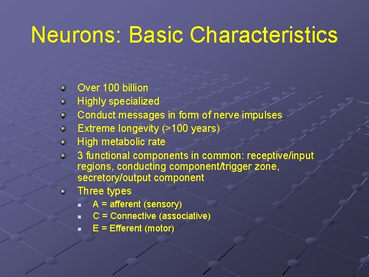 Neurons: Basic Characteristics Over 100 billion Highly specialized Conduct messages in form of nerve