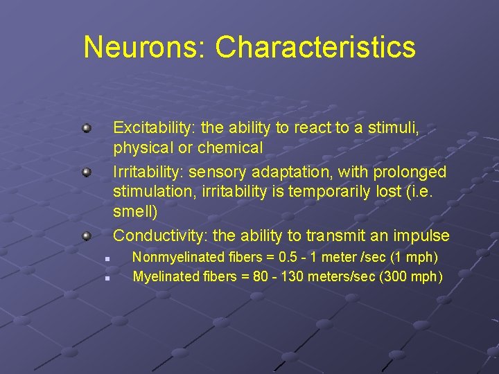 Neurons: Characteristics Excitability: the ability to react to a stimuli, physical or chemical Irritability: