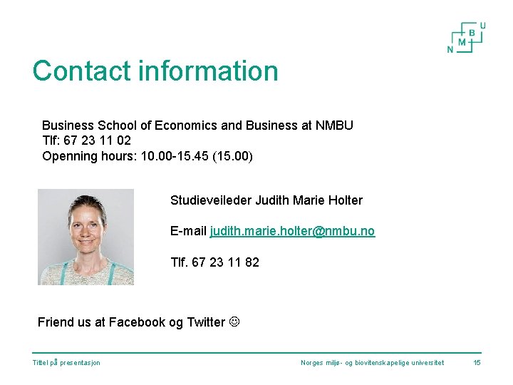 Contact information Business School of Economics and Business at NMBU Tlf: 67 23 11