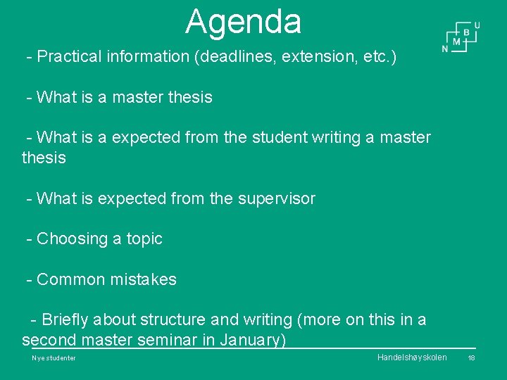 Agenda - Practical information (deadlines, extension, etc. ) - What is a master thesis