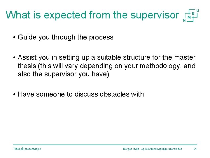 What is expected from the supervisor • Guide you through the process • Assist