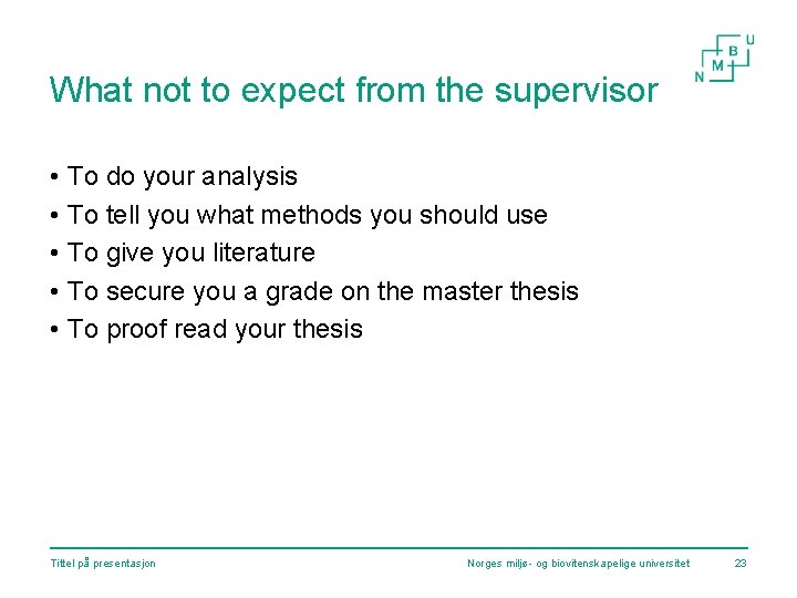 What not to expect from the supervisor • To do your analysis • To