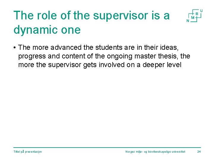 The role of the supervisor is a dynamic one • The more advanced the
