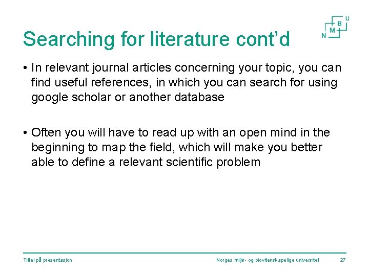 Searching for literature cont’d • In relevant journal articles concerning your topic, you can