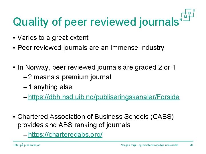 Quality of peer reviewed journals • Varies to a great extent • Peer reviewed